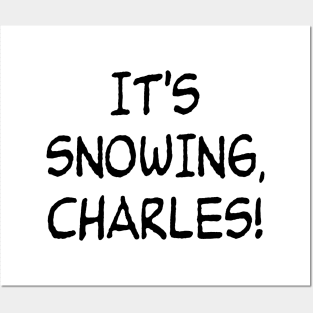 It's snowing, Charles! Posters and Art